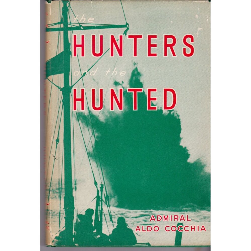 The Hunters and the Hunted Aldo Cocchia 1958 HC DJ WWII Italian Navy Submarines